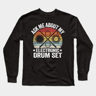 Ask Me About My Electronic Drum Set Gift E-Drums Vintage Long Sleeve T-Shirt